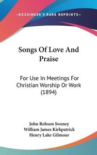 bokomslag Songs of Love and Praise: For Use in Meetings for Christian Worship or Work (1894)