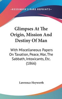 bokomslag Glimpses At The Origin, Mission And Destiny Of Man