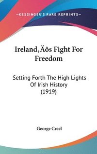 bokomslag Irelands Fight for Freedom: Setting Forth the High Lights of Irish History (1919)