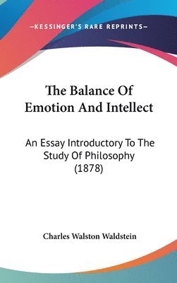 The Balance of Emotion and Intellect: An Essay Introductory to the Study of Philosophy (1878) 1