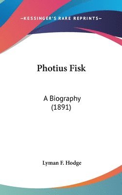 bokomslag Photius Fisk: A Biography (1891)