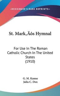 bokomslag St. Marks Hymnal: For Use in the Roman Catholic Church in the United States (1910)