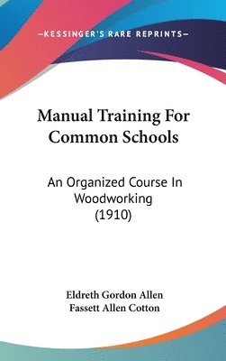 bokomslag Manual Training for Common Schools: An Organized Course in Woodworking (1910)