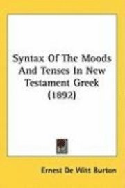 bokomslag Syntax of the Moods and Tenses in New Testament Greek (1892)