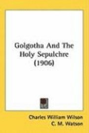 bokomslag Golgotha and the Holy Sepulchre (1906)