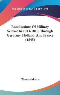 bokomslag Recollections Of Military Service In 1813-1815, Through Germany, Holland, And France (1845)