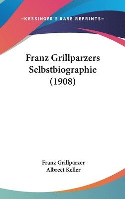 Franz Grillparzers Selbstbiographie (1908) 1