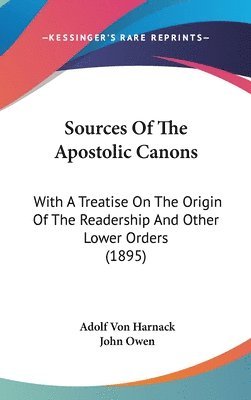 Sources of the Apostolic Canons: With a Treatise on the Origin of the Readership and Other Lower Orders (1895) 1