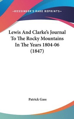 bokomslag Lewis And Clarke's Journal To The Rocky Mountains In The Years 1804-06 (1847)