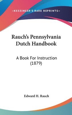 bokomslag Rauchs Pennsylvania Dutch Handbook: A Book for Instruction (1879)