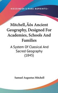 bokomslag Mitchell's Ancient Geography, Designed For Academies, Schools And Families