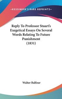 bokomslag Reply To Professor Stuart's Exegetical Essays On Several Words Relating To Future Punishment (1831)