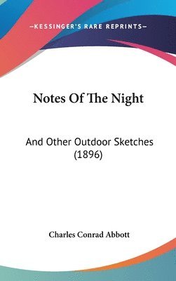 Notes of the Night: And Other Outdoor Sketches (1896) 1