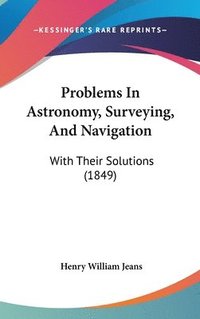 bokomslag Problems In Astronomy, Surveying, And Navigation