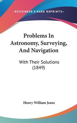 bokomslag Problems In Astronomy, Surveying, And Navigation