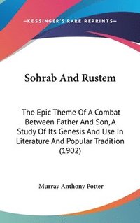 bokomslag Sohrab and Rustem: The Epic Theme of a Combat Between Father and Son, a Study of Its Genesis and Use in Literature and Popular Tradition