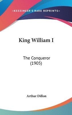 bokomslag King William I: The Conqueror (1905)