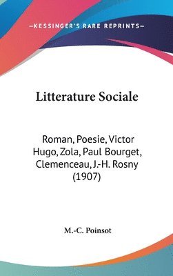 bokomslag Litterature Sociale: Roman, Poesie, Victor Hugo, Zola, Paul Bourget, Clemenceau, J.-H. Rosny (1907)