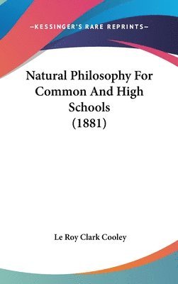 bokomslag Natural Philosophy for Common and High Schools (1881)