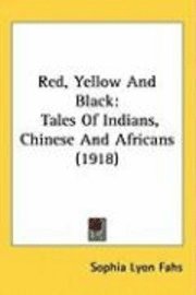 bokomslag Red, Yellow and Black: Tales of Indians, Chinese and Africans (1918)