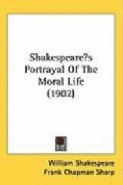 bokomslag Shakespeares Portrayal of the Moral Life (1902)