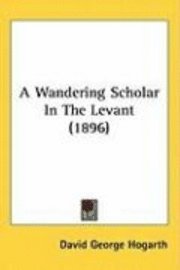 bokomslag A Wandering Scholar in the Levant (1896)