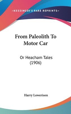 bokomslag From Paleolith to Motor Car: Or Heacham Tales (1906)