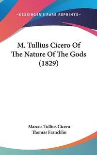 bokomslag M. Tullius Cicero Of The Nature Of The Gods (1829)