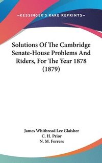 bokomslag Solutions of the Cambridge Senate-House Problems and Riders, for the Year 1878 (1879)