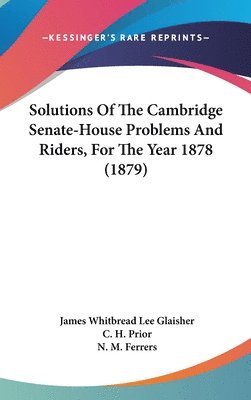 Solutions of the Cambridge Senate-House Problems and Riders, for the Year 1878 (1879) 1