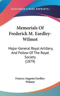 bokomslag Memorials of Frederick M. Eardley-Wilmot: Major-General Royal Artillery, and Fellow of the Royal Society (1879)
