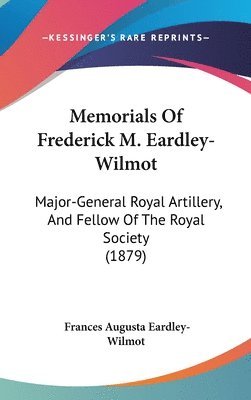 bokomslag Memorials of Frederick M. Eardley-Wilmot: Major-General Royal Artillery, and Fellow of the Royal Society (1879)