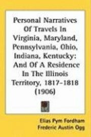 bokomslag Personal Narratives of Travels in Virginia, Maryland, Pennsylvania, Ohio, Indiana, Kentucky: And of a Residence in the Illinois Territory, 1817-1818 (