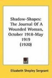 Shadow-Shapes: The Journal of a Wounded Woman, October 1918-May 1919 (1920) 1