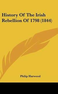 bokomslag History Of The Irish Rebellion Of 1798 (1844)