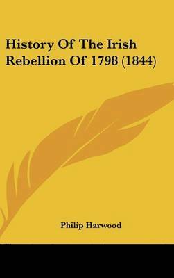 bokomslag History Of The Irish Rebellion Of 1798 (1844)