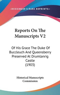 bokomslag Reports on the Manuscripts V2: Of His Grace the Duke of Buccleuch and Queensberry Preserved at Drumlanrig Castle (1903)