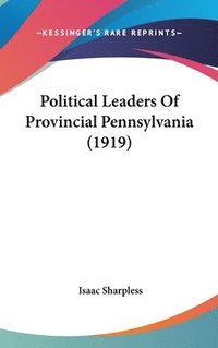 bokomslag Political Leaders of Provincial Pennsylvania (1919)