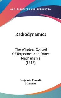 bokomslag Radiodynamics: The Wireless Control of Torpedoes and Other Mechanisms (1916)