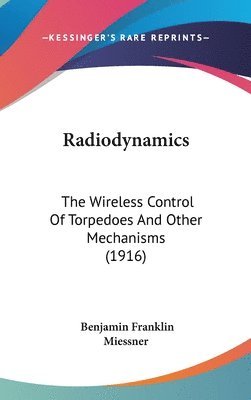 Radiodynamics: The Wireless Control of Torpedoes and Other Mechanisms (1916) 1