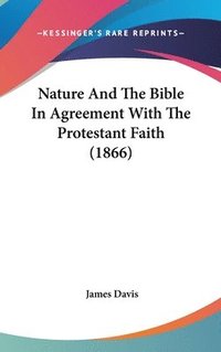 bokomslag Nature And The Bible In Agreement With The Protestant Faith (1866)
