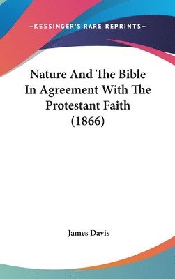 bokomslag Nature And The Bible In Agreement With The Protestant Faith (1866)