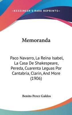 bokomslag Memoranda: Paco Navarro, La Reina Isabel, La Casa de Shakespeare, Pereda, Cuarenta Leguas Por Cantabria, Clarin, and More (1906)