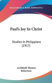 bokomslag Paul's Joy in Christ: Studies in Philippians (1917)