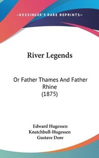 bokomslag River Legends: Or Father Thames and Father Rhine (1875)