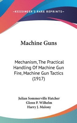 Machine Guns: Mechanism, the Practical Handling of Machine Gun Fire, Machine Gun Tactics (1917) 1