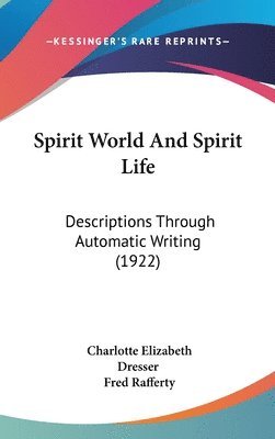 bokomslag Spirit World and Spirit Life: Descriptions Through Automatic Writing (1922)