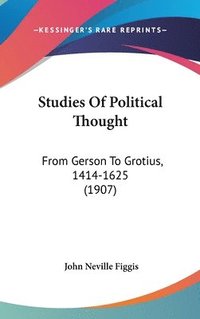 bokomslag Studies of Political Thought: From Gerson to Grotius, 1414-1625 (1907)