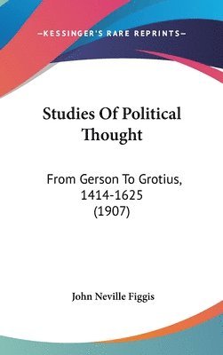 bokomslag Studies of Political Thought: From Gerson to Grotius, 1414-1625 (1907)