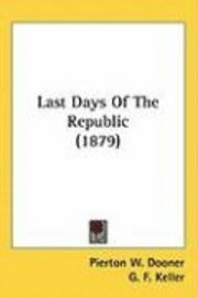 bokomslag Last Days of the Republic (1879)